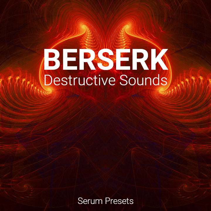 Berserk: Destructive Sounds for Serum