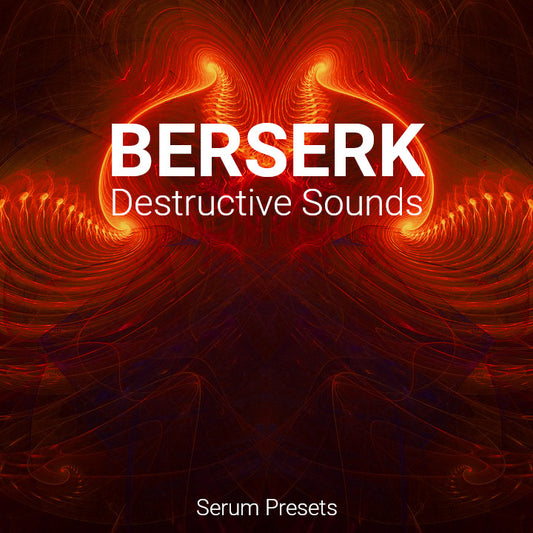Berserk: Destructive Sounds for Serum